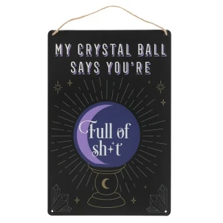 My Crystal Ball Says You’re Full of Sh*t Hanging Metal Sign